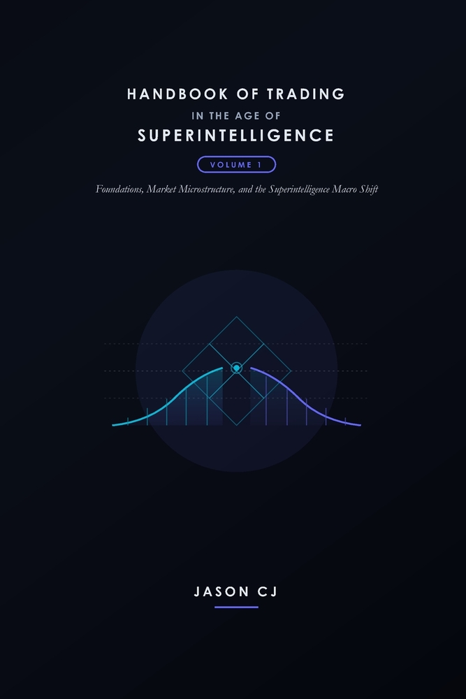 Handbook of Trading in the Age of Superintelligence: Volume 1 - Foundations, Market Microstructure, and the Superintelligence Macro Shift cover