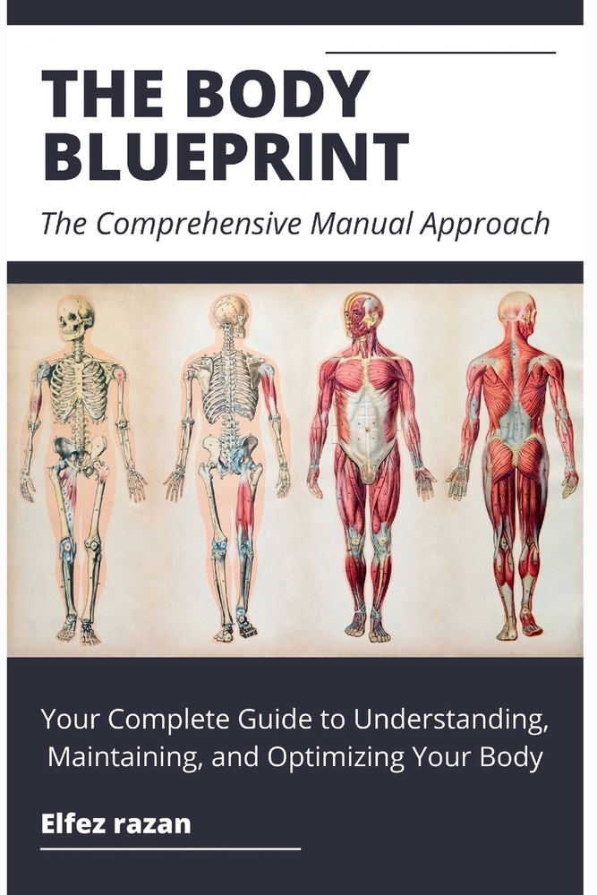 The Body Blueprint: Your Complete Guide to Understanding, Maintaining, and Optimizing Your Body cover