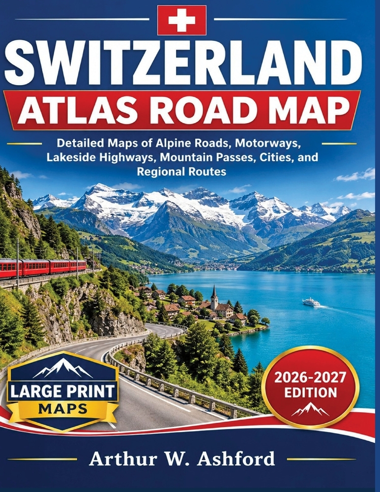 Switzerland Atlas Road Map: Detailed Maps Of Alpine Roads, Motorways, Lakeside Highways, Mountain Passes, Cities, and Regional Routes cover