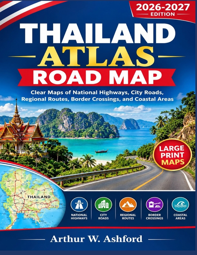 Thailand Atlas Road Map: Clear Maps Of National Highways, City Roads, Regional Routes, Border Crossings, And Coastal Areas cover