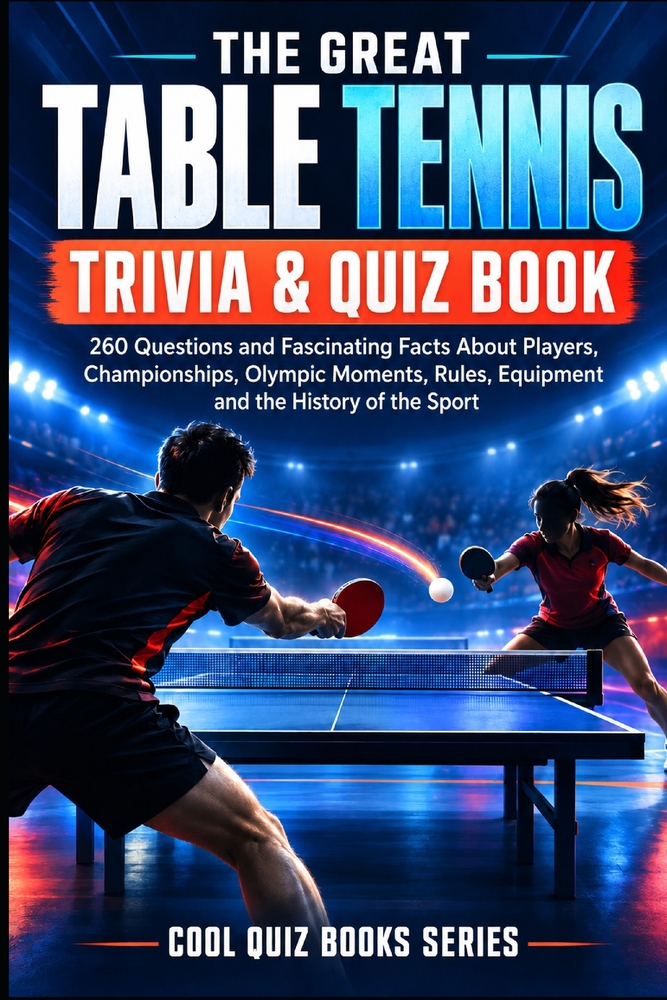 The Great Table Tennis Trivia & Quiz Book: 260 Questions and Fascinating Facts About Players, Championships, Olympic Moments, Rules, Equipment and the cover