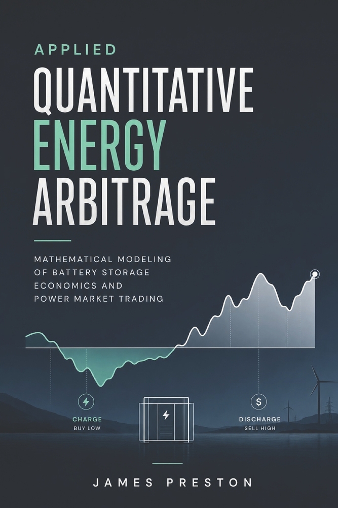 Applied Quantitative Energy Arbitrage: Mathematical Modeling of Battery Storage Economics and Power Market Trading cover