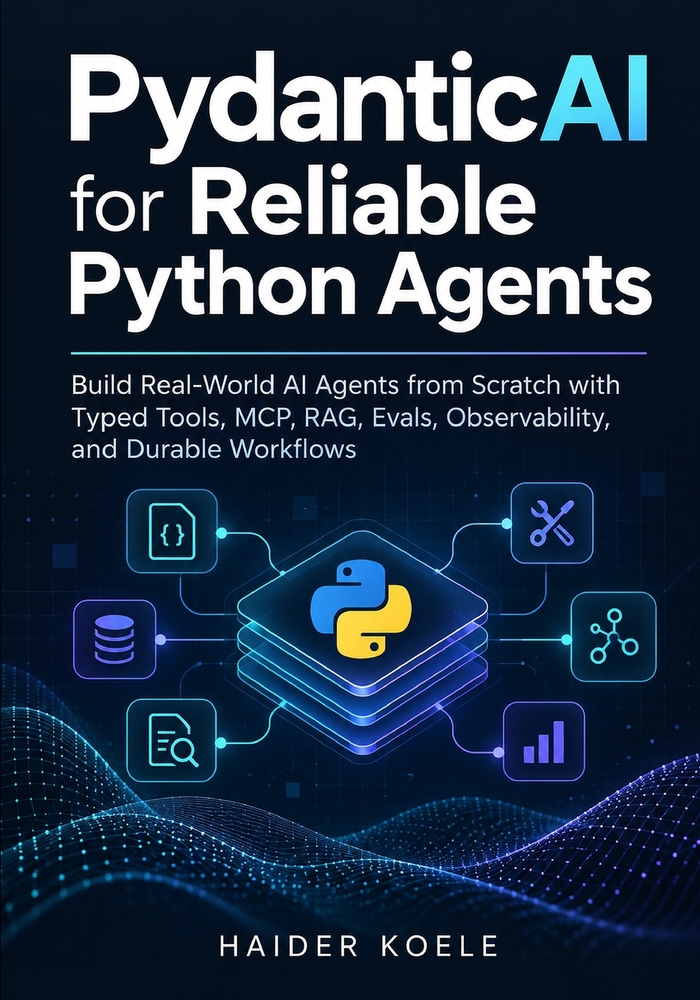PydanticAI for Reliable Python Agents: Build Real-World AI Agents from Scratch with Typed Tools, MCP, RAG, Evals, Observability, and Durable Workflows cover