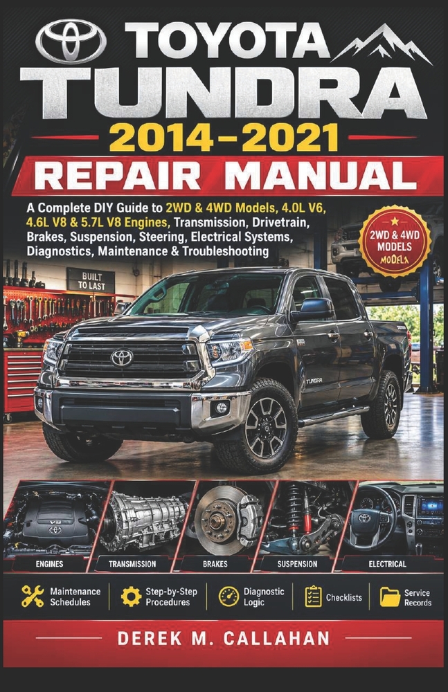 Toyota Tundra 2014-2021 Repair Manual: A Complete DIY Guide to 2WD & 4WD Models, 4.0L V6, 4.6L V8 & 5.7L V8 Engines, Transmission, Drivetrain, Brakes, cover