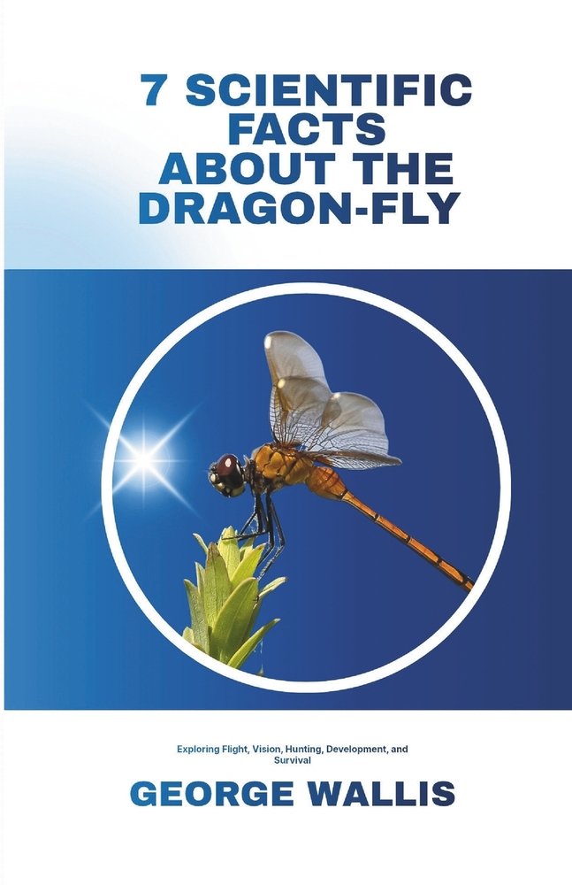 The 7 Stand-Out Scientific Facts about Dragon Fly: Exploring Flight, Vision, Hunting, Development, and Survival cover