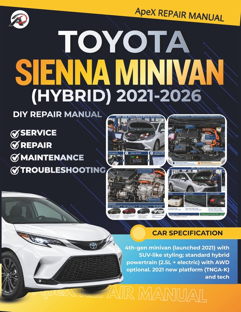 Toyota Sienna Minivan (Hybrid) 2021-2026: DIY Made Simple: Master Your 4th-Gen Sienna minivan Cut Costs Avoid Breakdowns Diagnose Common Issues & Main cover