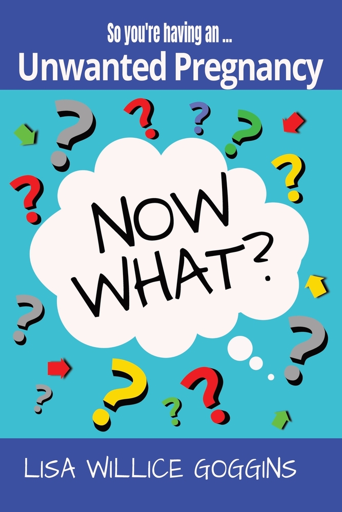 So, You're Having an Unwanted... Pregnancy, Now What? cover
