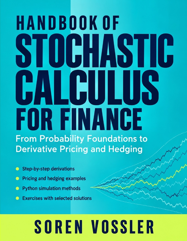 Handbook of Stochastic Calculus for Finance: From Probability Foundations to Derivative Pricing and Hedging cover