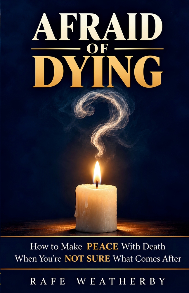 Afraid of Dying: How to Make Peace With Death When You're Not Sure What Comes After cover