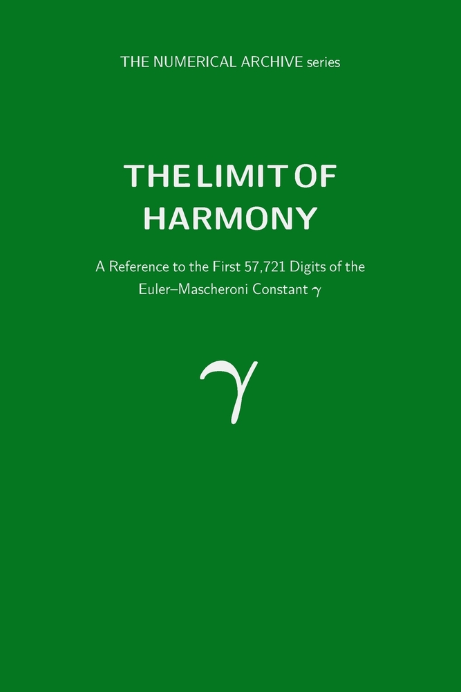 The Limit of Harmony: A Reference to the First 57,721 Digits of the Euler--Mascheroni Constant gamma cover
