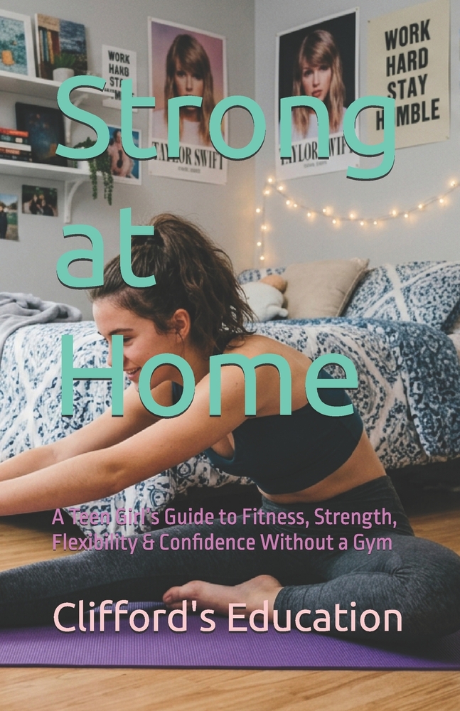 Strong at Home: A Teen Girl's Guide to Fitness, Strength, Flexibility & Confidence Without a Gym cover