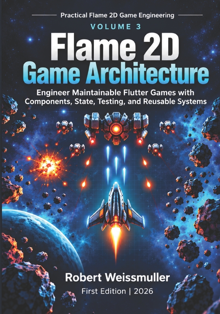 Flame 2D Game Architecture: Engineer Maintainable Flutter Games with Components, State, Testing, and Reusable Systems cover