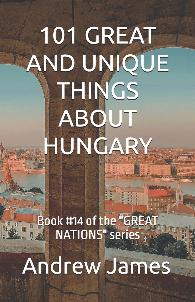 101 Great and Unique Things about Hungary: Book #14 of the "GREAT NATIONS" series cover
