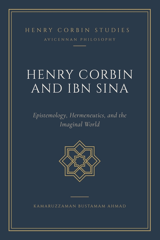 Henry Corbin and Ibn Sīnā: Epistemology, Hermeneutics, and Imaginal World cover