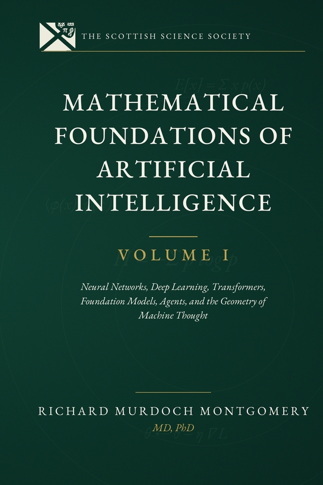 Mathematical Foundations of AI VOL 1.: Neural Networks, Deep Learning, Transformers, Foundation Models, Agents, and the Geometry of Machine Thought cover