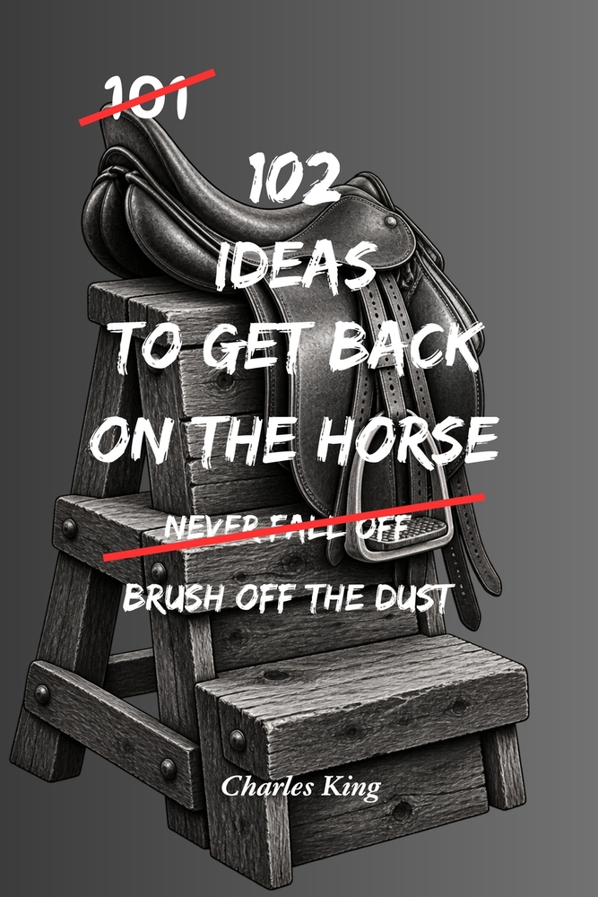 102 Ideas To Get Back On The Horse: No Perfect Recovery. Simple Everyday Ideas To Rebuild Confidence, Regain Momentum, Learn From Mistakes, and Keep M cover