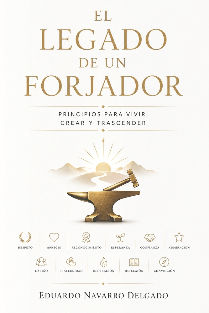 El Legado de Un Forjador: Doce Principios para vivir, crear y trascender cover