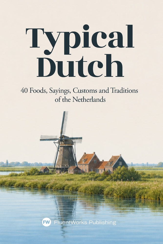 Typical Dutch: 40 Foods, Sayings, Customs and Traditions of the Netherlands cover
