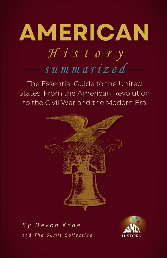 AMERICAN HISTORY Summarized: The Essential Guide to the United States: From the American Revolution to the Civil War and the Modern Era cover