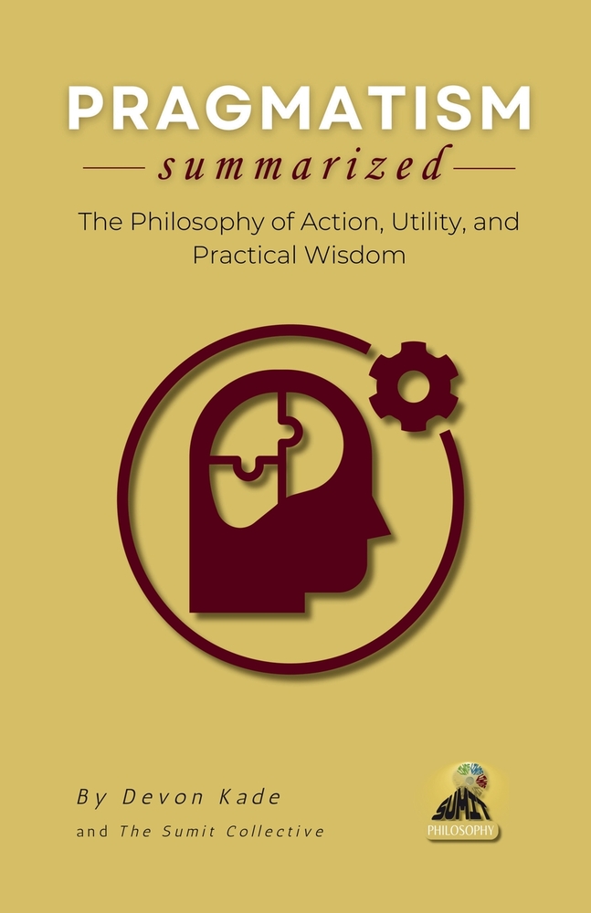 PRAGMATISM Summarized: The Philosophy of Action, Utility, and Practical Wisdom cover