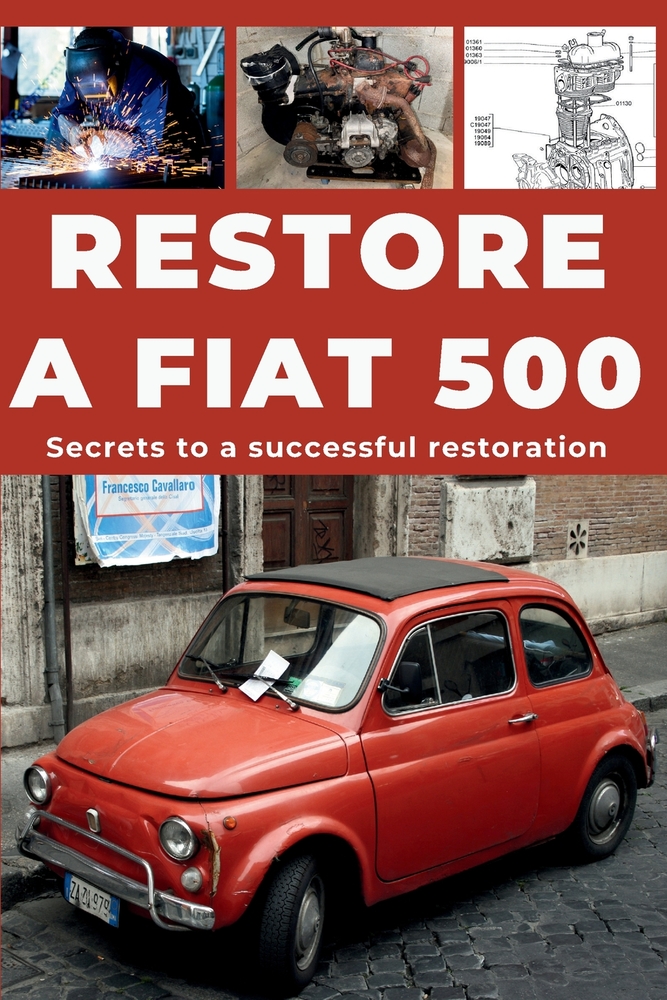 Restore a Fiat 500: Repair. Ensure reliability. Maintain. Drive. cover