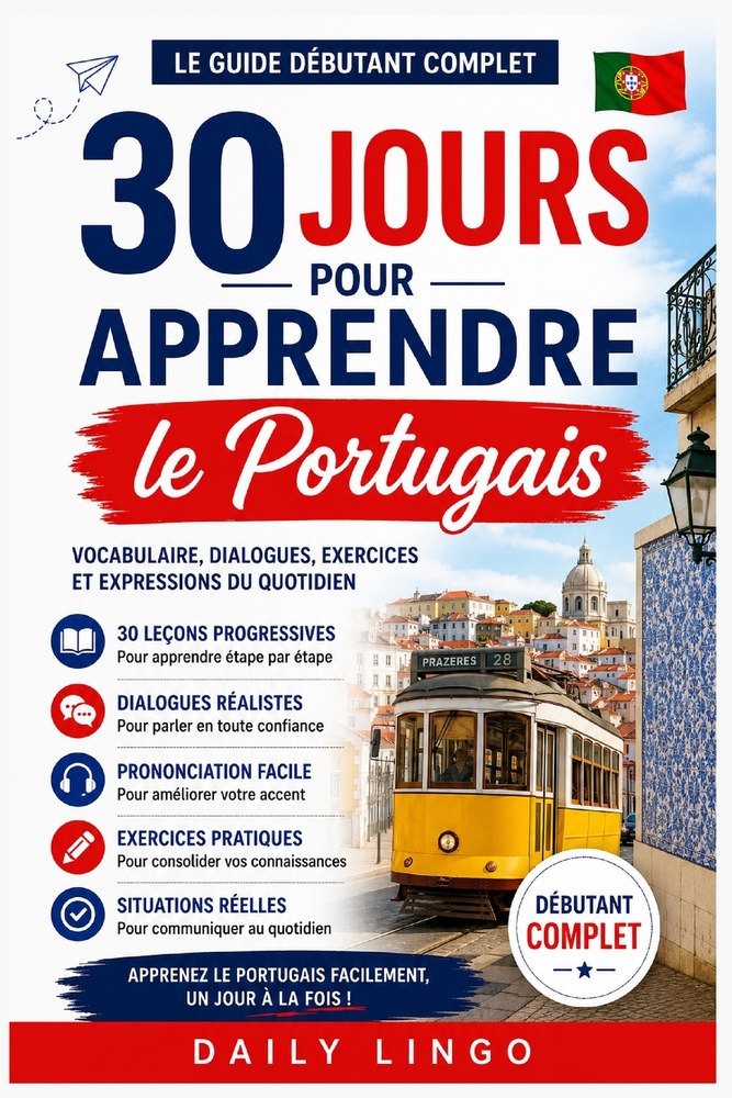 30 Jours pour Apprendre le Portugais: Le Guide Débutant Complet pour Apprendre le Portugais Pas à Pas avec Vocabulaire, Dialogues, Expressions du Quot cover