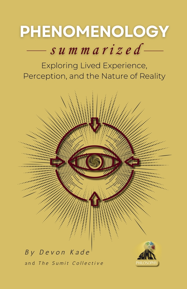 PHENOMENOLOGY Summarized: Exploring Lived Experience, Perception, and the Nature of Reality cover