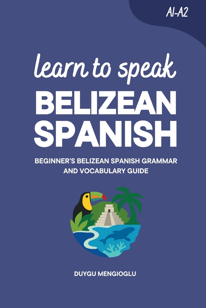 Learn to Speak Belizean Spanish: Beginner's Belizean Spanish Grammar and Vocabulary Guide cover
