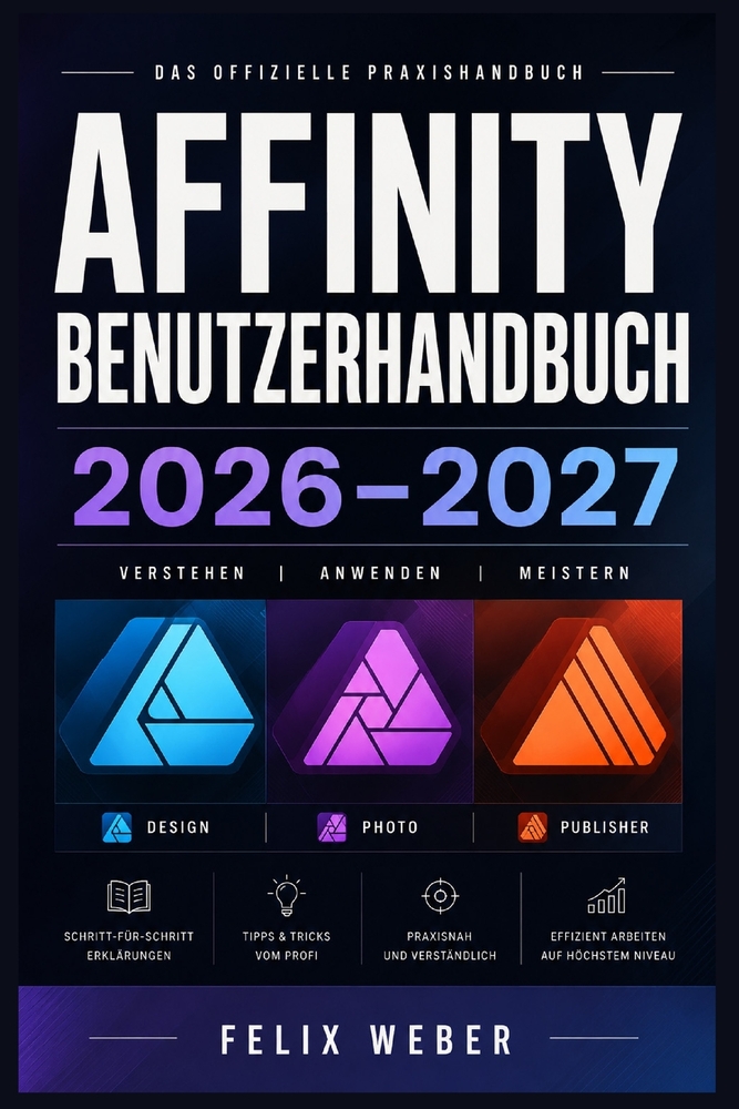 Affinity Benutzerhandbuch 2026-2027: Designer, Photo und Publisher vollständig erklärt Schritt-für-Schritt von Anfänger bis Fortgeschrittener cover