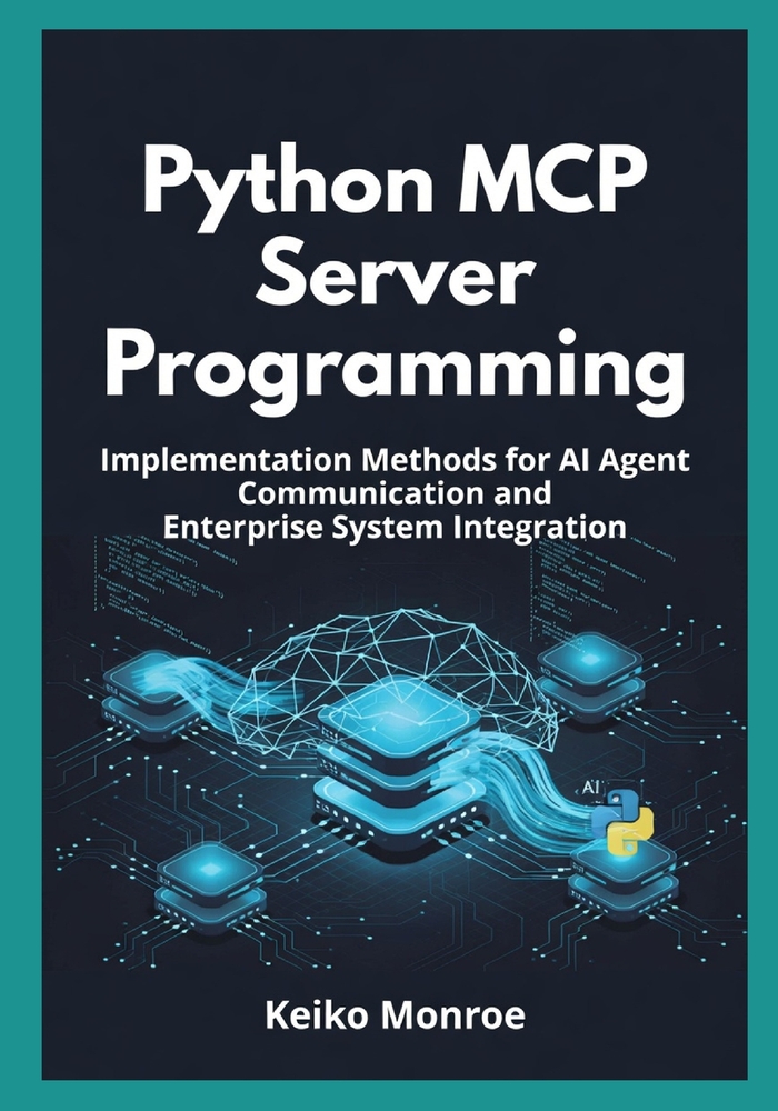 Python MCP Server Programming: Implementation Methods for AI Agent Communication and Enterprise System Integration cover