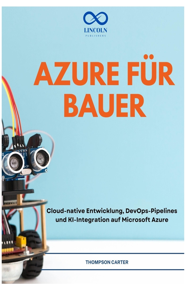 Azure Für Bauer: Cloud-native Entwicklung, DevOps-Pipelines und KI-Integration auf Microsoft Azure cover