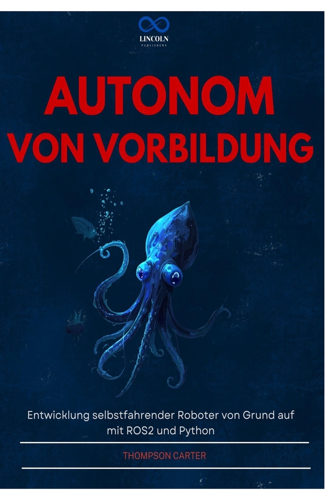 Autonom Von Vorbildung: Entwicklung selbstfahrender Roboter von Grund auf mit ROS2 und Python cover
