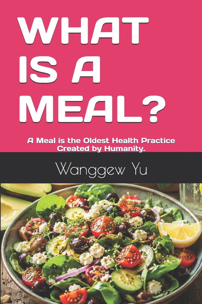 What Is a Meal?: A Meal is the Oldest Health Practice Created by Humanity. cover
