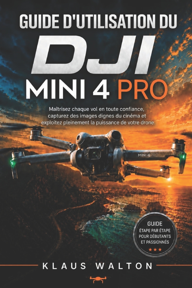 Guide d'Utilisation Du Dji Mini 4 Pro: Maîtrisez chaque vol en toute confiance, capturez des images dignes du cinéma et exploitez pleinement la puissa cover