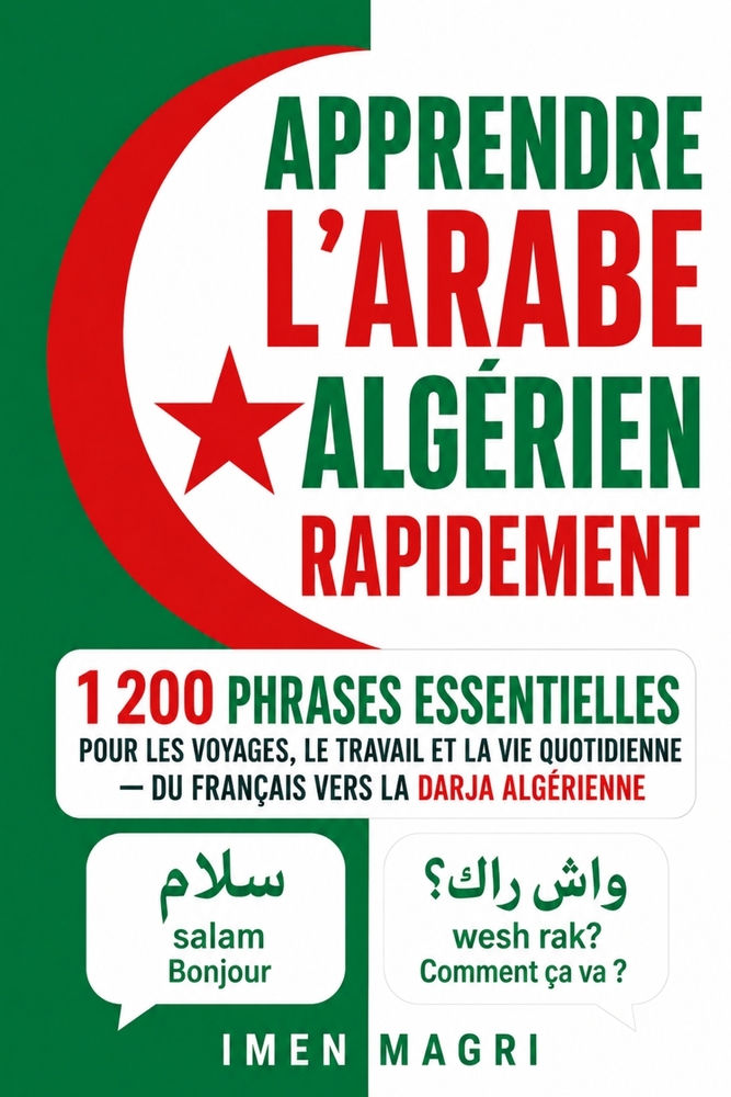 Apprendre l'arabe algérien rapidement: 1 200 phrases essentielles pour les voyages, le travail et la vie quotidienne - du français vers la darja algér cover