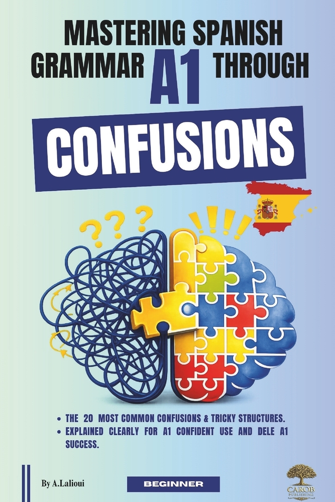 Mastering Spanish Grammar A1 Through Confusions: The 20 Most Common Confusions & Tricky Structures Explained Clearly For Confident A1 Use and DELE A1 cover
