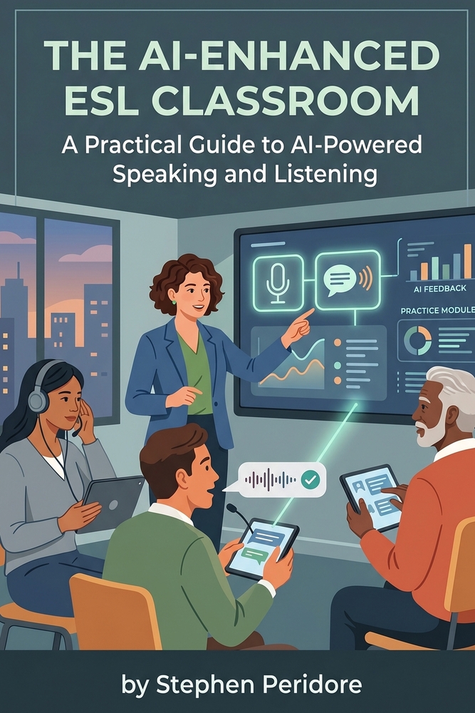 The AI-Enhanced ESL Classroom: A Practical Guide to AI-Powered Speaking and Listening cover