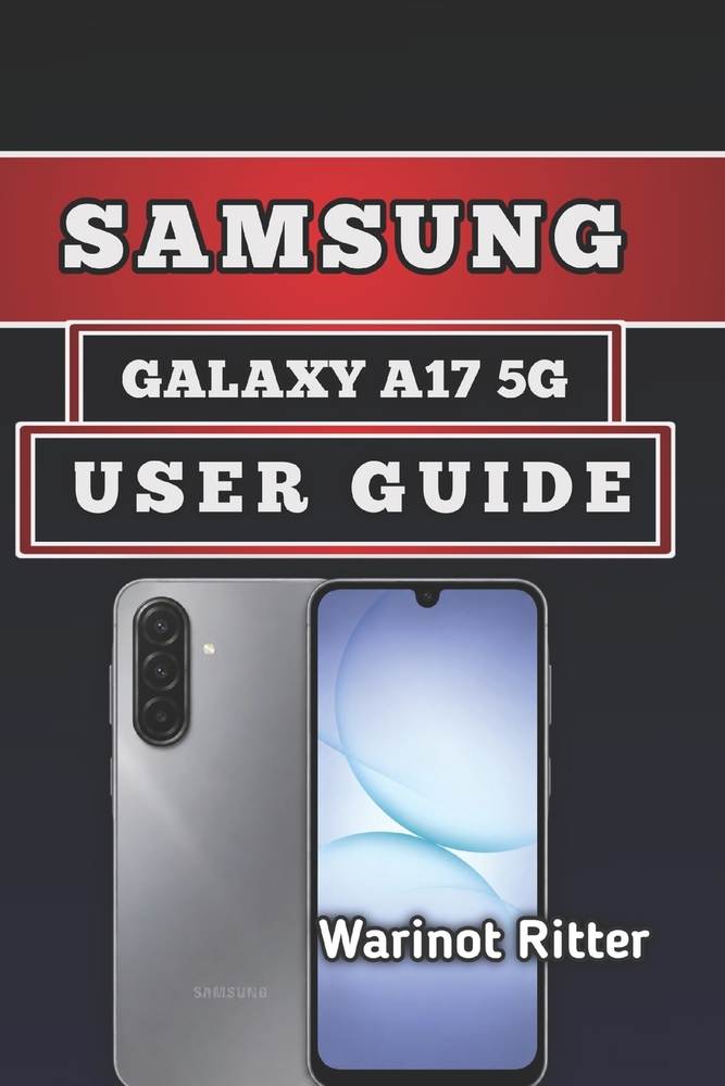 Samsung Galaxy A17 5g User Guide: Master Every Feature: Setup, Optimization & Troubleshooting cover