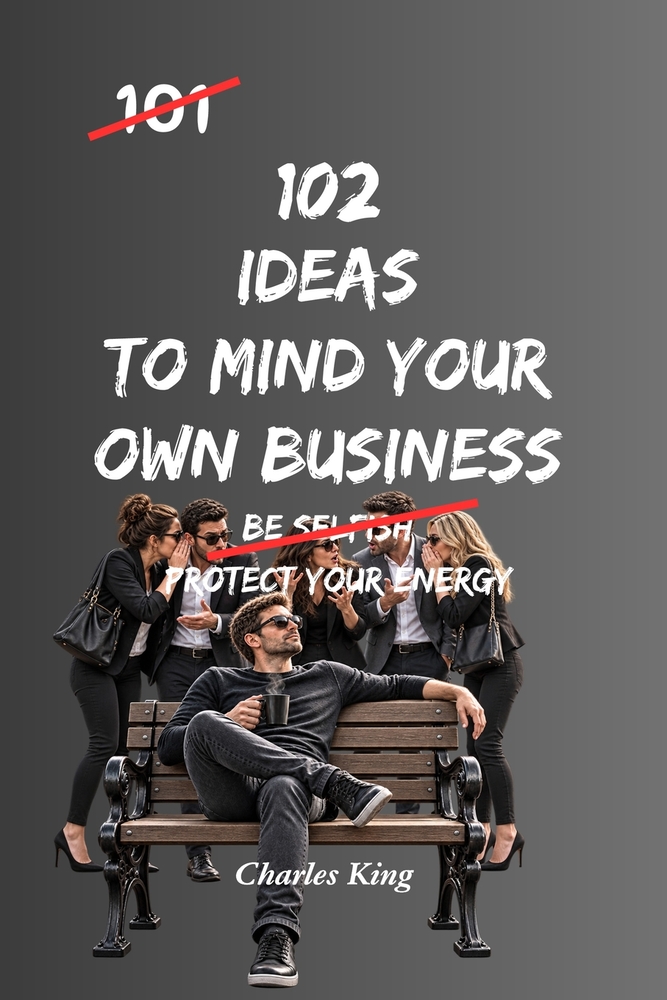 102 Ideas To Mind Your Own Business: No Judging. No Interfering. Simple Everyday Ideas To Focus On Your Own Life, Respect Other People's Choices, and cover