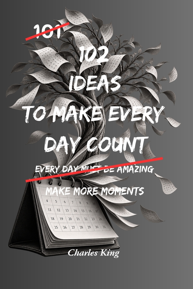 102 Ideas To Make Every Day Count: No Perfect Life. No Every Minute Optimised. Simple Everyday Ideas To Use Your Time More Intentionally, Focus On Wha cover