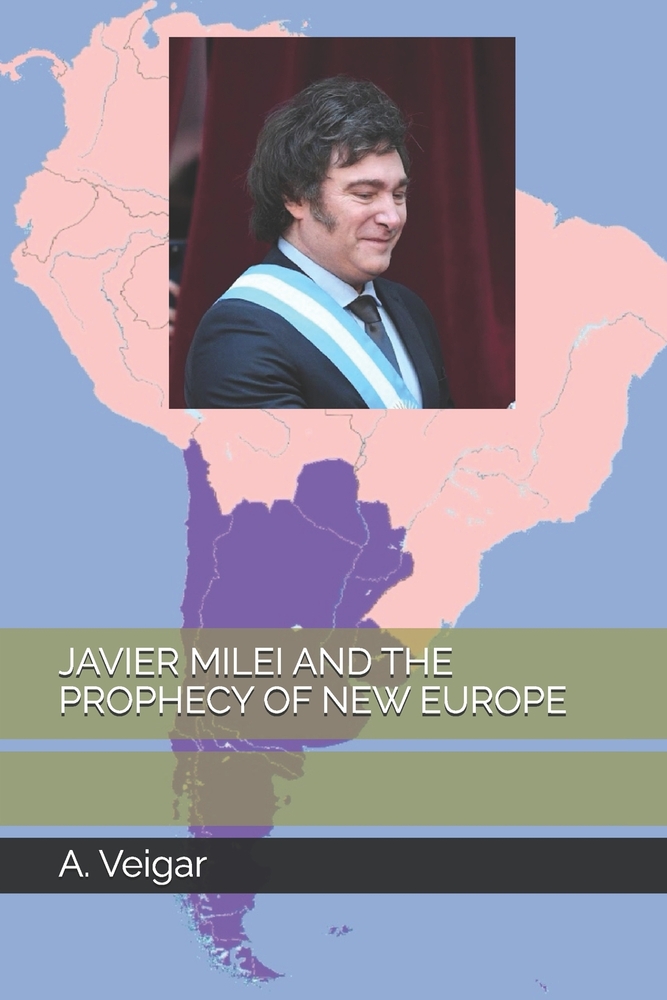 Javier Milei and the Prophecy of New Europe cover