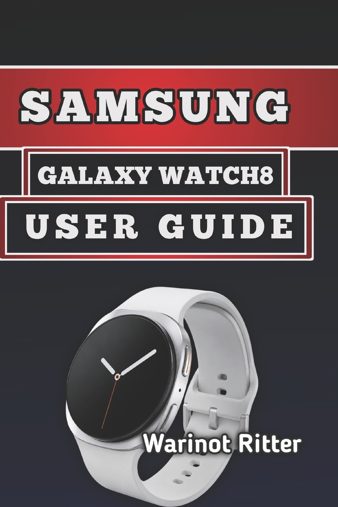 Samsung Galaxy Watch8 User Guide: Master Setup, Fitness Tracking, and Optimization cover