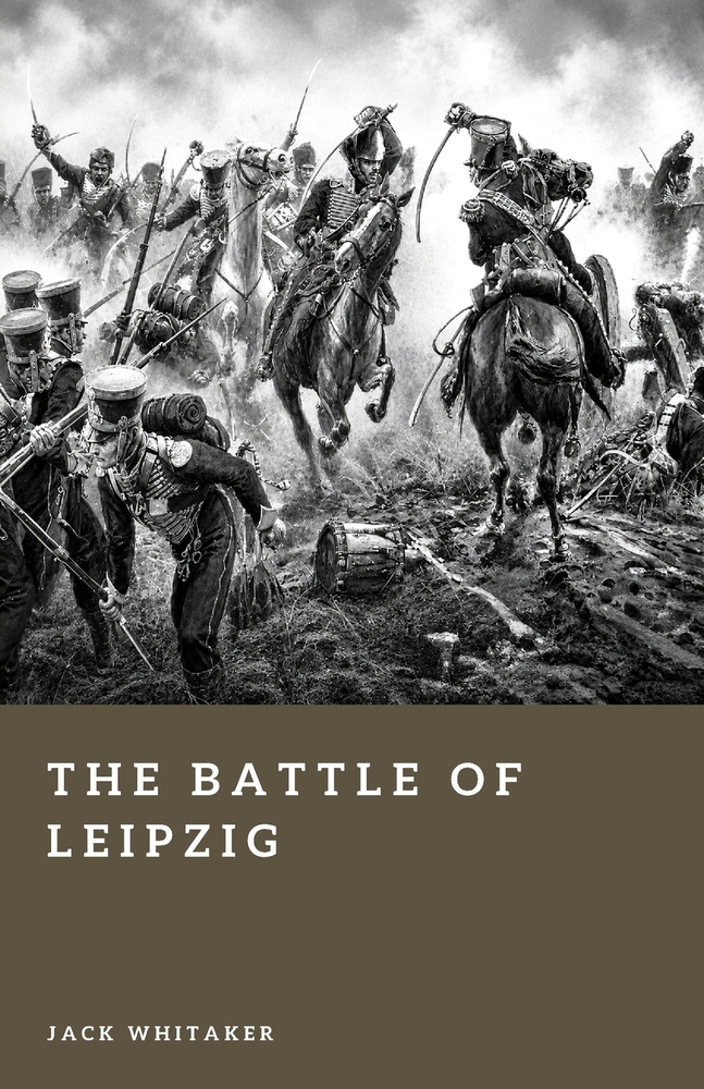 The Battle of Leipzig: The Clash That Shattered Napoleon's Empire cover