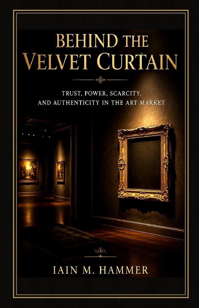 Behind the Velvet Curtain: TRUST, POWER, SCARCITY, AND AUTHENTICITY iN THE ART MARKET cover