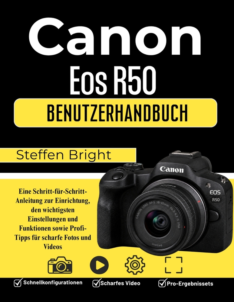 Canon Eos R50 Benutzerhandbuch: Eine Schritt-für-Schritt-Anleitung zur Einrichtung, den wichtigsten Einstellungen und Funktionen sowie Profi-Tipps für cover