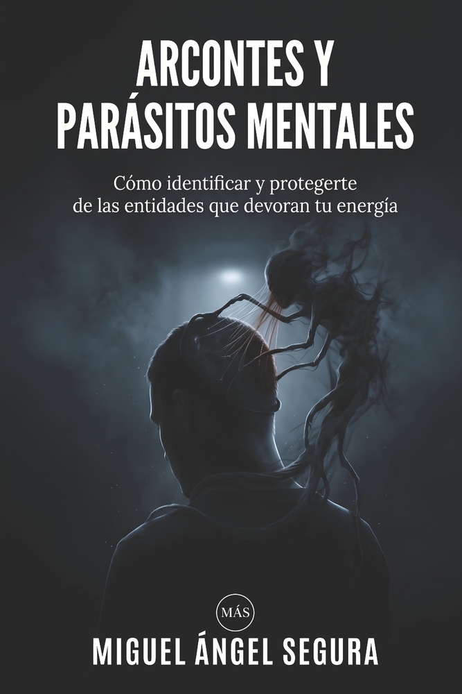 Arcontes y parásitos mentales: Cómo identificar y protegerte de las entidades que devoran tu energía cover