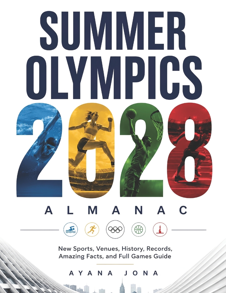 Summer Olympics 2028 Almanac: New Sports, Venues, History, Records, Amazing Facts, and Full Games Guide cover