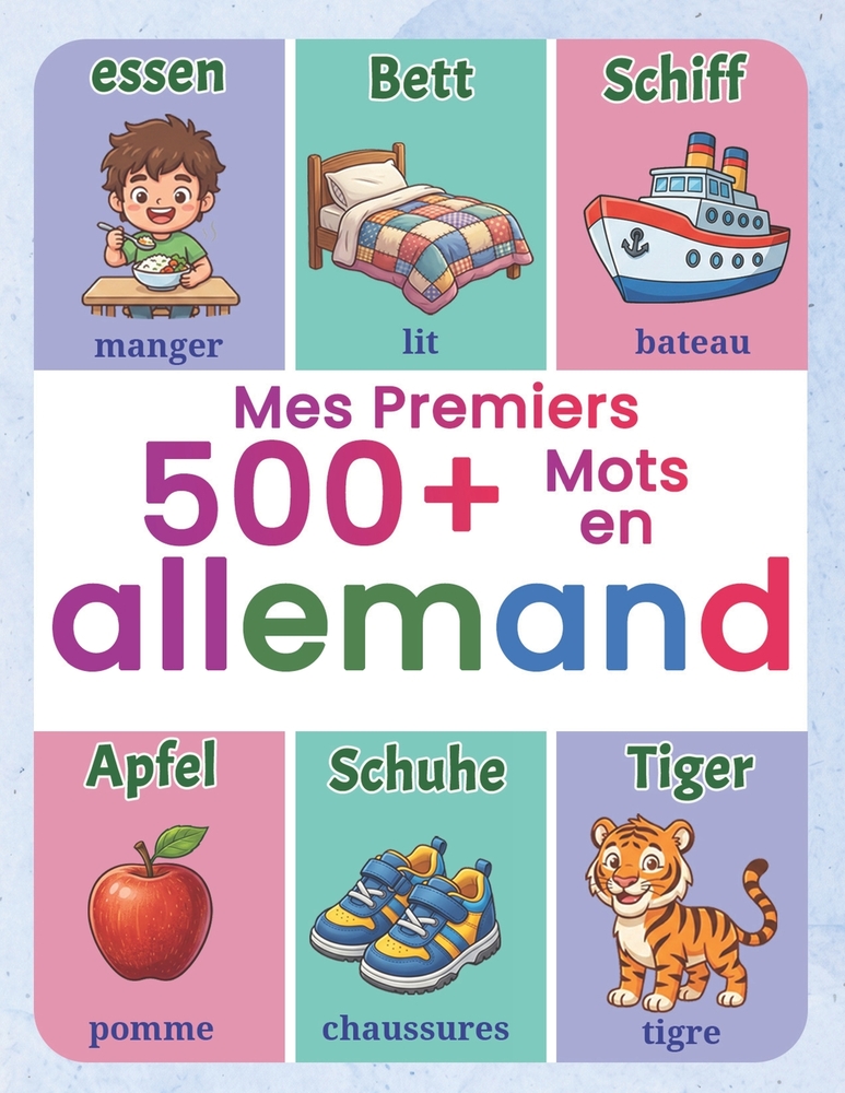 Mes premiers 500+ mots en allemand: Imagier bilingue français-allemand pour enfants de 4 à 9 ans Apprendre l'allemand avec des illustrations amusantes cover