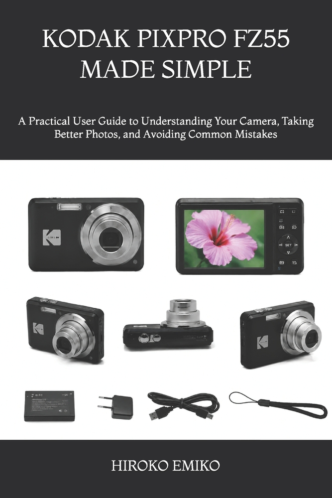 Kodak Pixpro Fz55 Made Simple: A Practical User Guide to Understanding Your Camera, Taking Better Photos, and Avoiding Common Mistakes cover