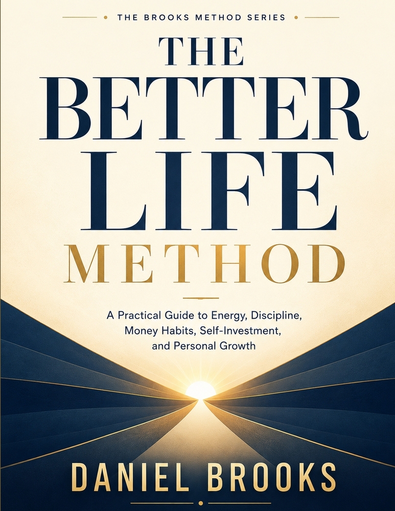 The Better Life Method: A Practical Guide to Energy, Discipline, Money Habits, Self-Investment, and Personal Growth cover